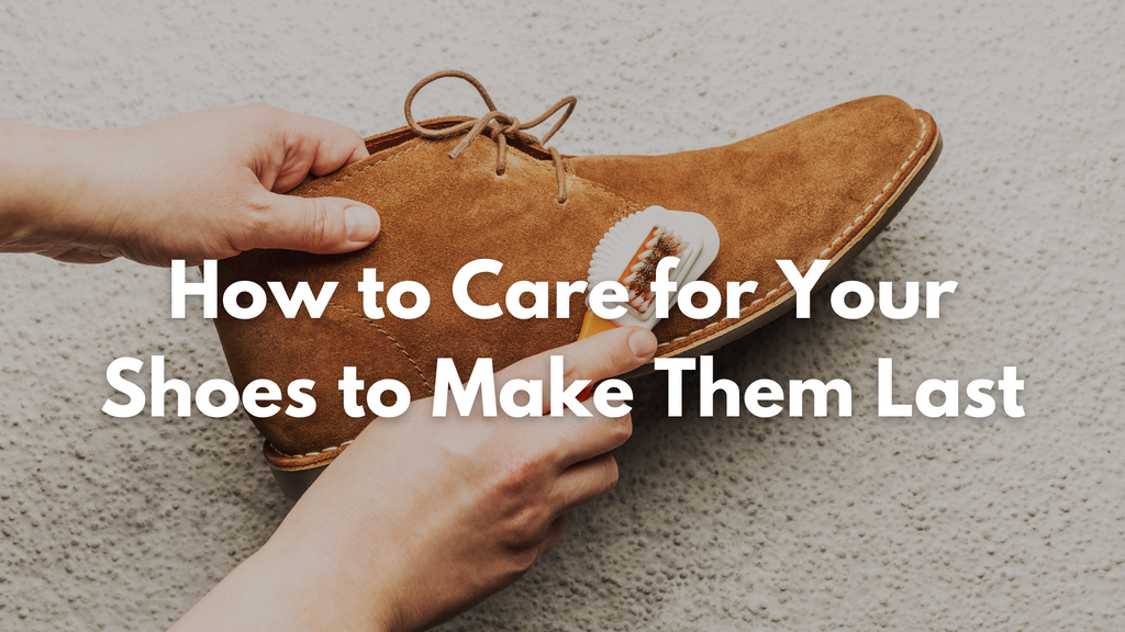 How to Care for Your Shoes to Make Them Last - Cartan's Shoes