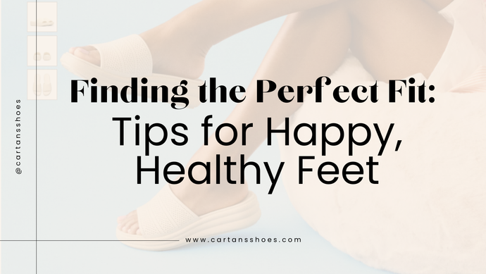 Finding the Perfect Fit: Tips for Happy, Healthy Feet