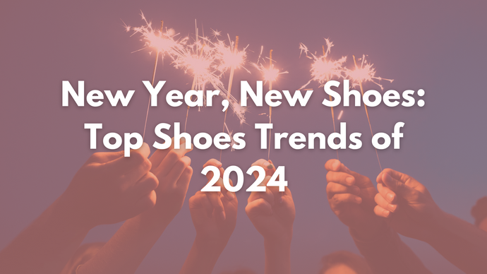New Year, New You: Top Shoe Trends to Watch in 2024